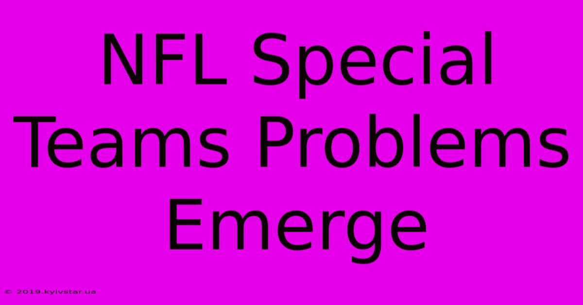 NFL Special Teams Problems Emerge