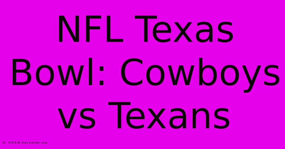 NFL Texas Bowl: Cowboys Vs Texans