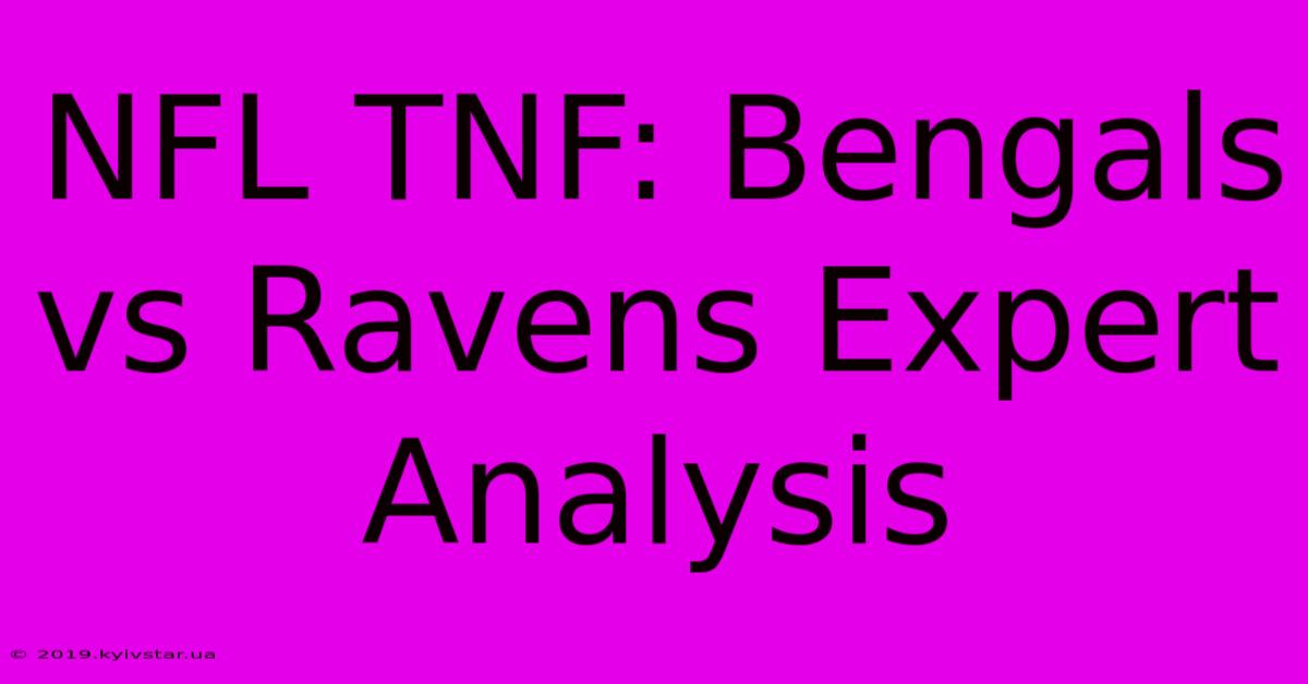 NFL TNF: Bengals Vs Ravens Expert Analysis 