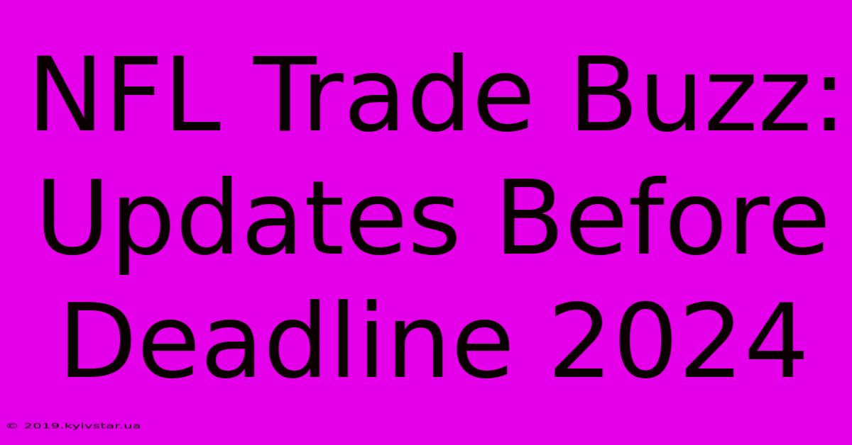 NFL Trade Buzz: Updates Before Deadline 2024 