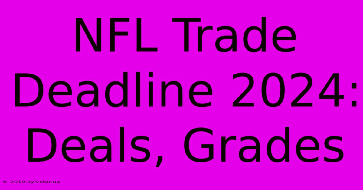 NFL Trade Deadline 2024: Deals, Grades