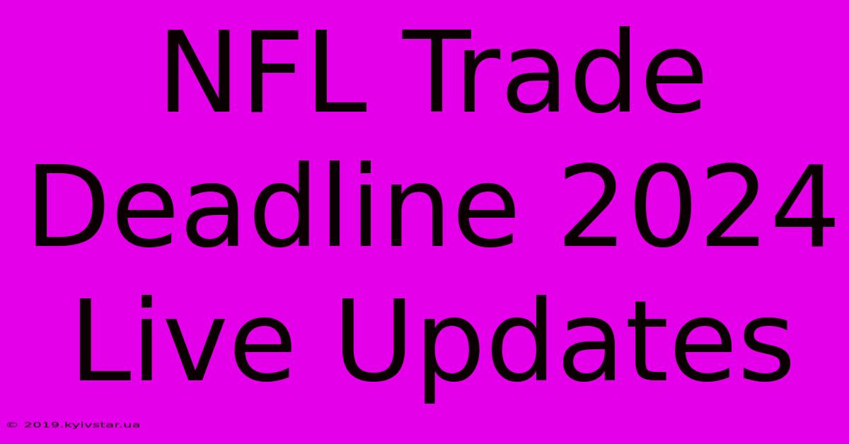 NFL Trade Deadline 2024 Live Updates