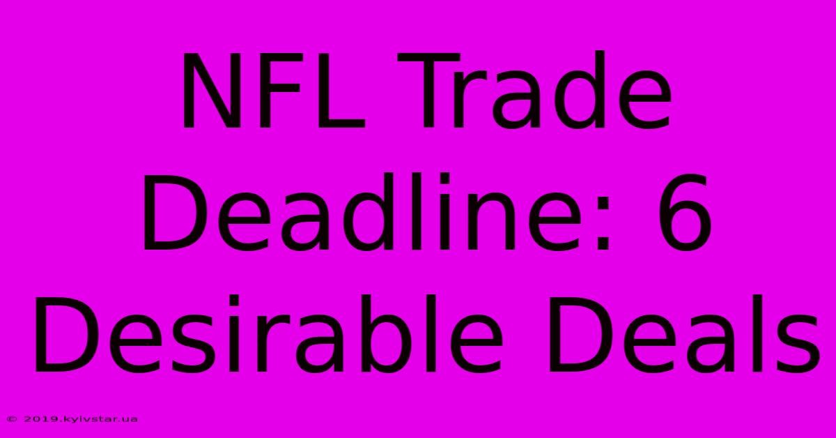 NFL Trade Deadline: 6 Desirable Deals