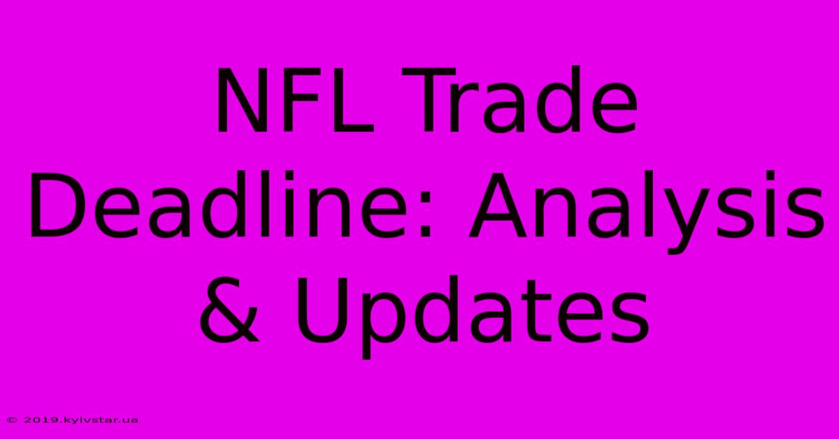 NFL Trade Deadline: Analysis & Updates