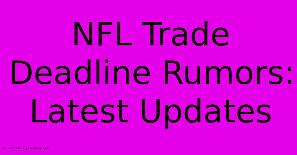 NFL Trade Deadline Rumors: Latest Updates