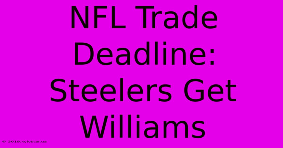 NFL Trade Deadline: Steelers Get Williams