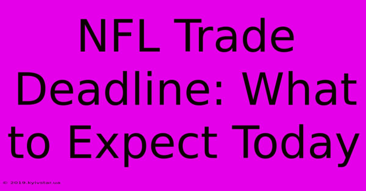 NFL Trade Deadline: What To Expect Today 