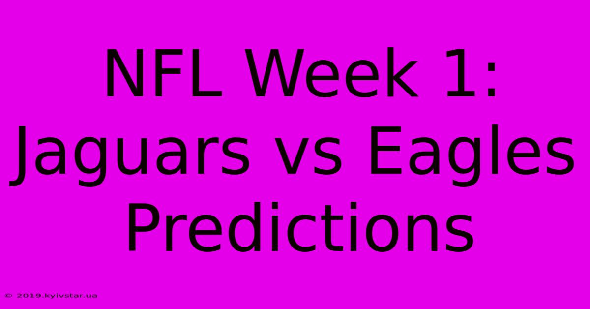 NFL Week 1: Jaguars Vs Eagles Predictions