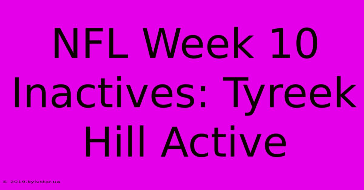 NFL Week 10 Inactives: Tyreek Hill Active