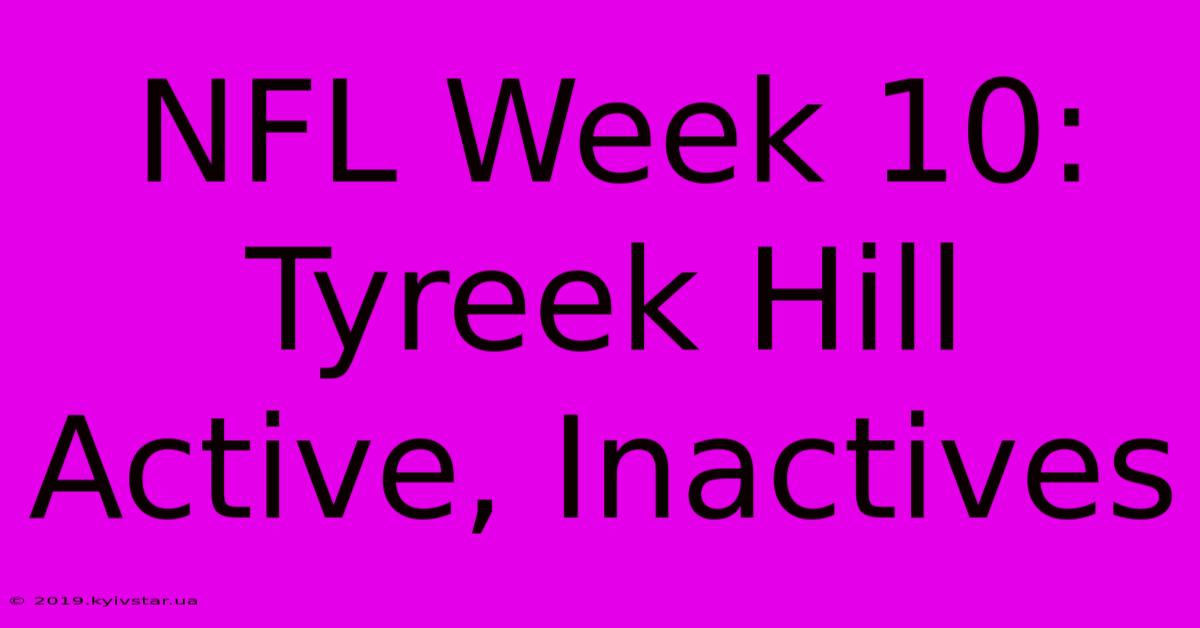 NFL Week 10: Tyreek Hill Active, Inactives