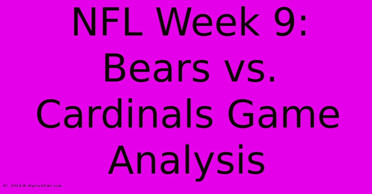 NFL Week 9: Bears Vs. Cardinals Game Analysis