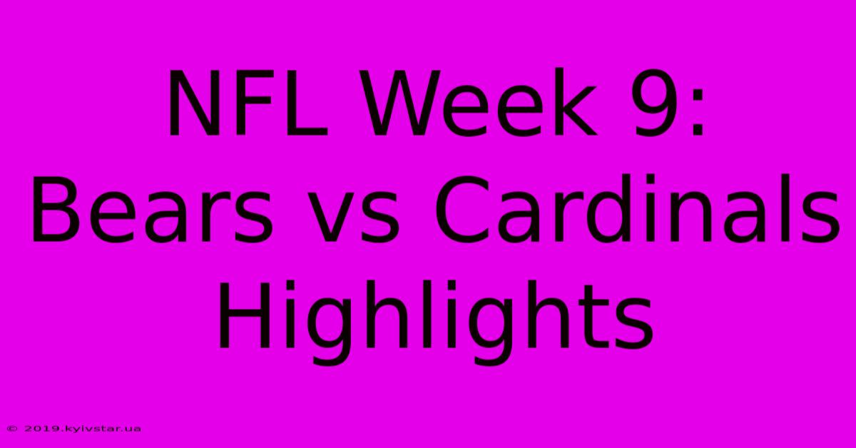 NFL Week 9: Bears Vs Cardinals Highlights