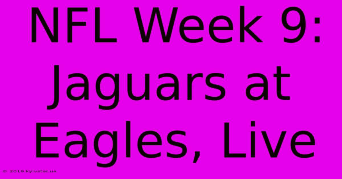 NFL Week 9: Jaguars At Eagles, Live 