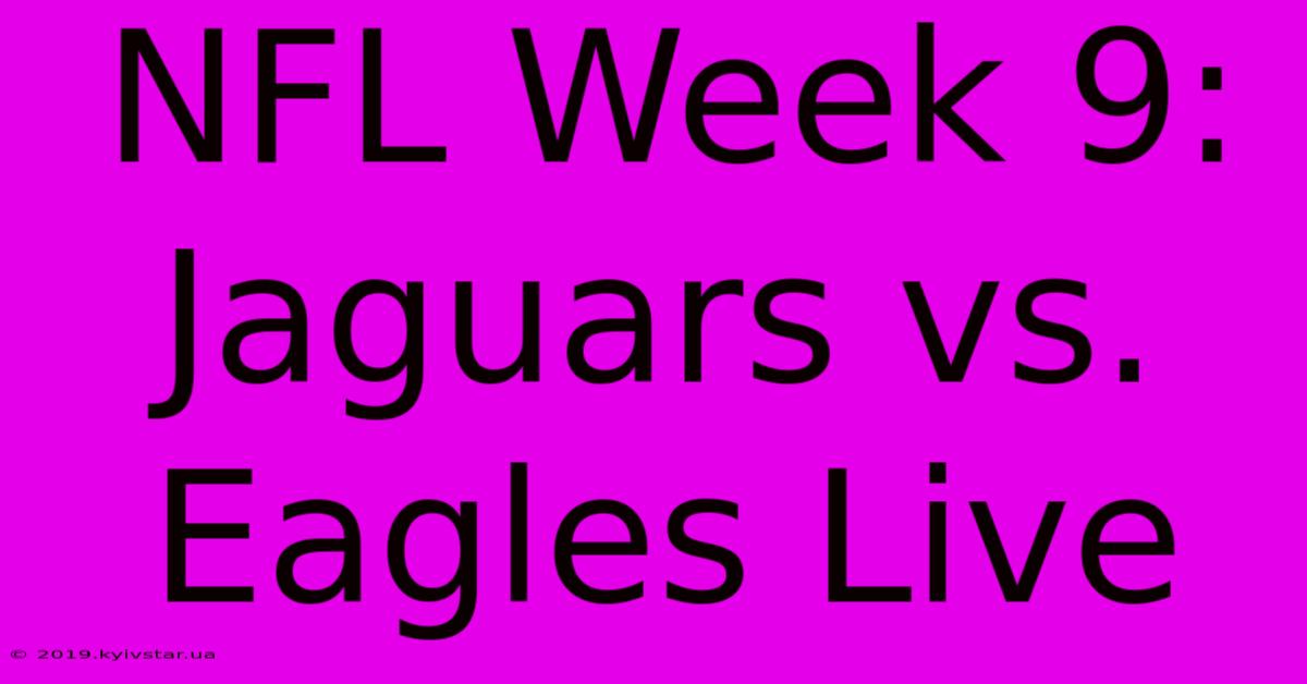 NFL Week 9: Jaguars Vs. Eagles Live