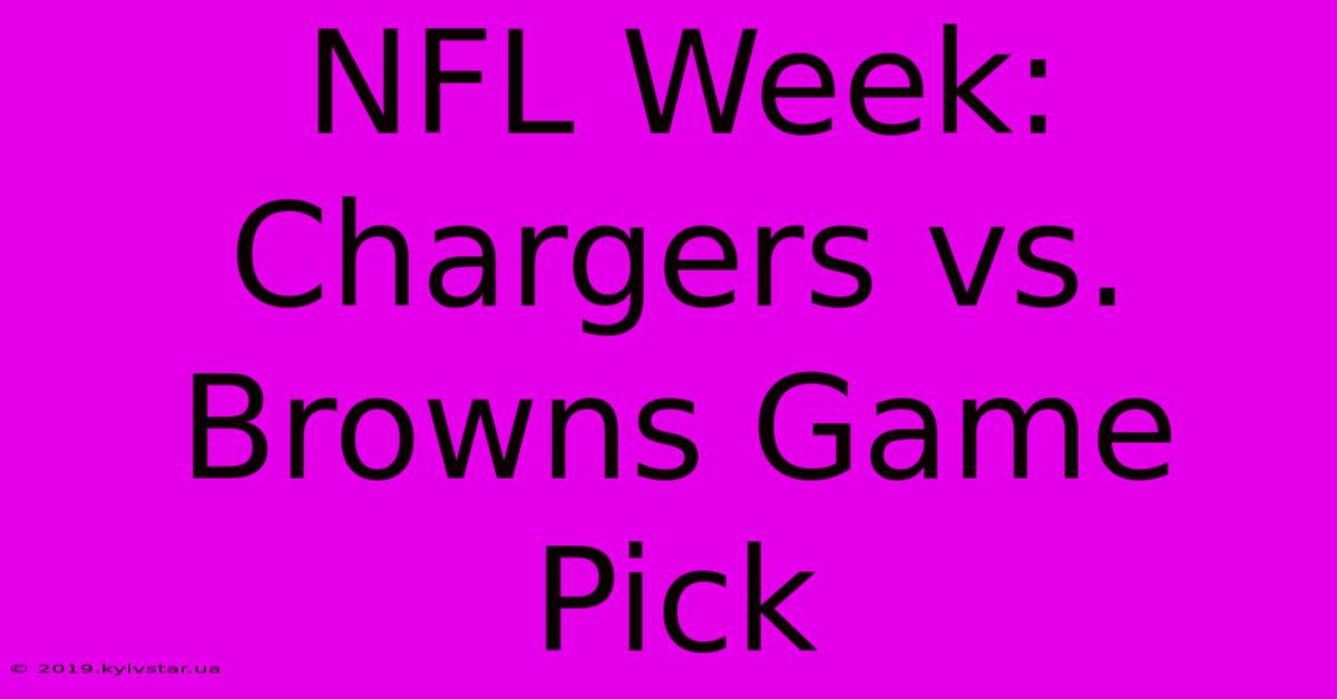 NFL Week: Chargers Vs. Browns Game Pick 