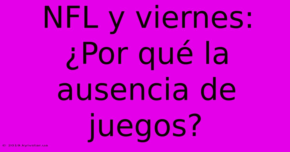 NFL Y Viernes: ¿Por Qué La Ausencia De Juegos?