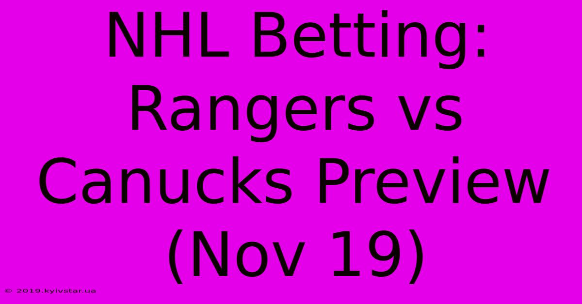 NHL Betting: Rangers Vs Canucks Preview (Nov 19)