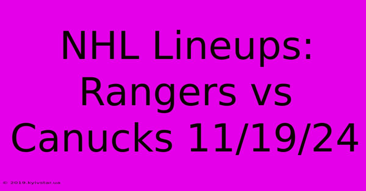 NHL Lineups: Rangers Vs Canucks 11/19/24