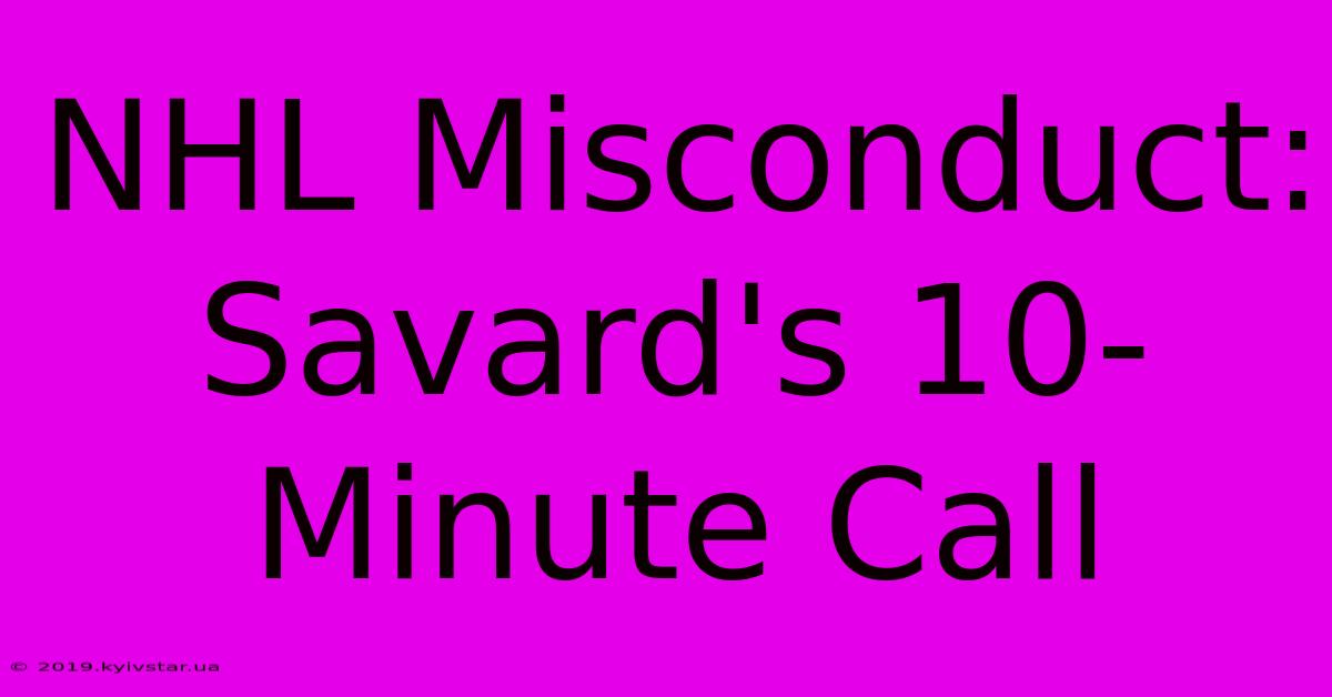 NHL Misconduct: Savard's 10-Minute Call