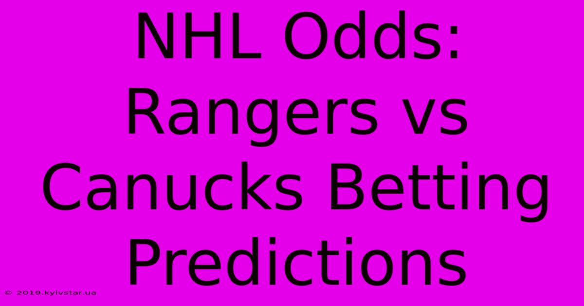 NHL Odds: Rangers Vs Canucks Betting Predictions