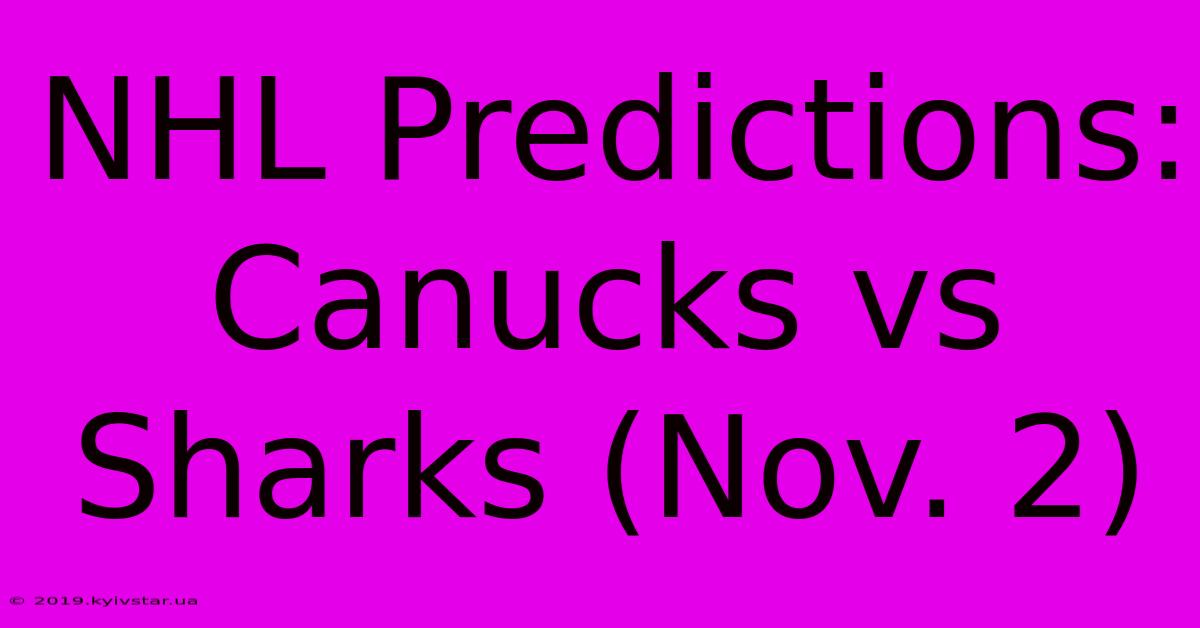 NHL Predictions: Canucks Vs Sharks (Nov. 2) 