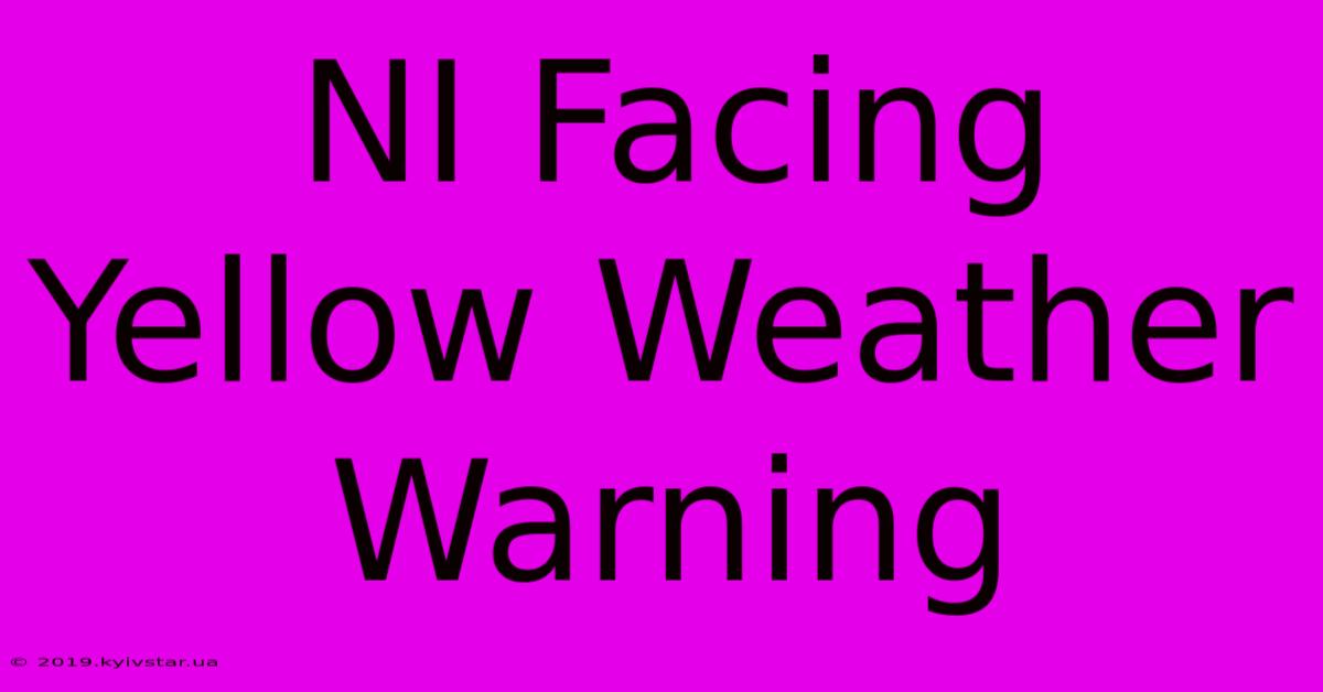 NI Facing Yellow Weather Warning