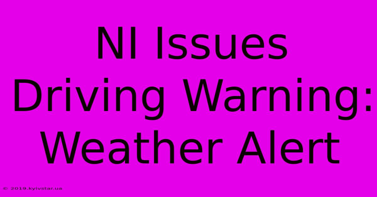 NI Issues Driving Warning: Weather Alert