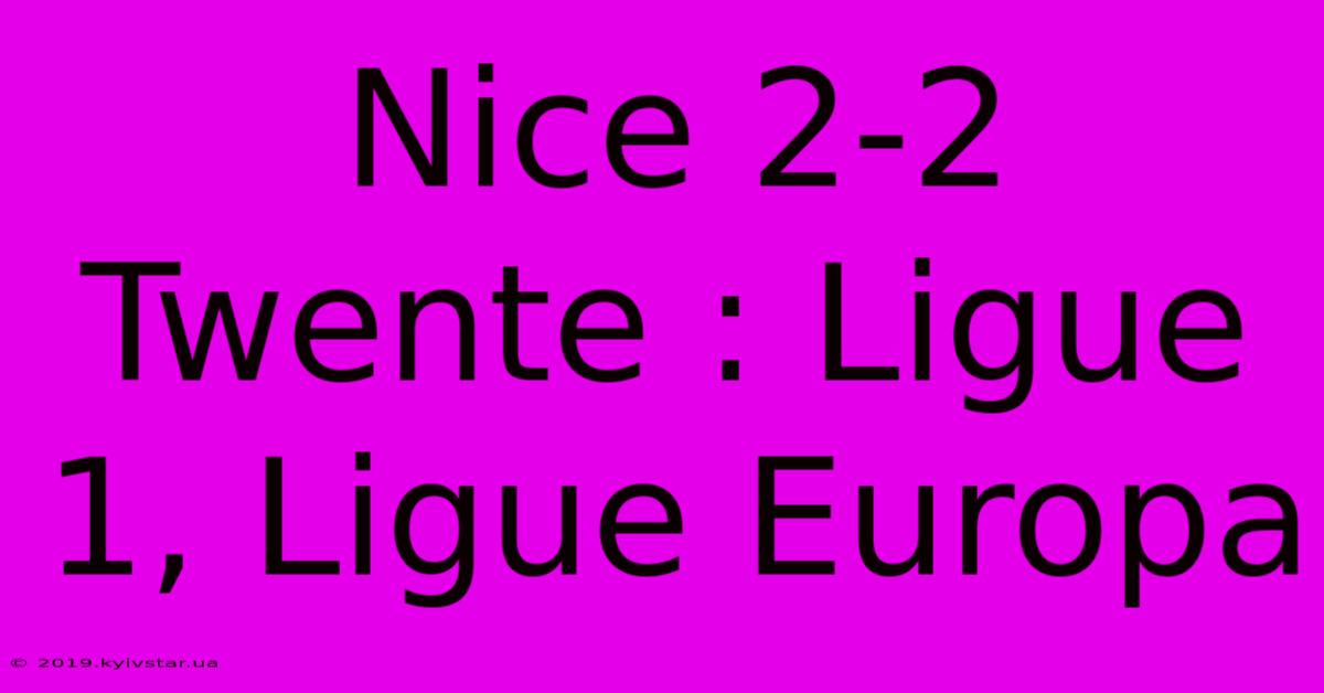 Nice 2-2 Twente : Ligue 1, Ligue Europa