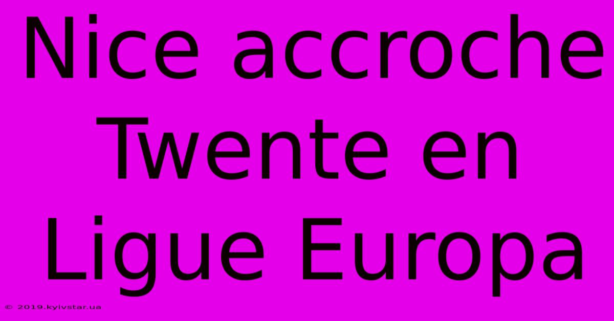 Nice Accroche Twente En Ligue Europa