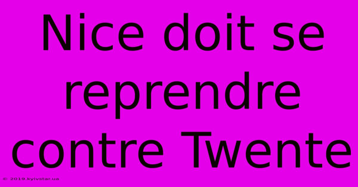 Nice Doit Se Reprendre Contre Twente