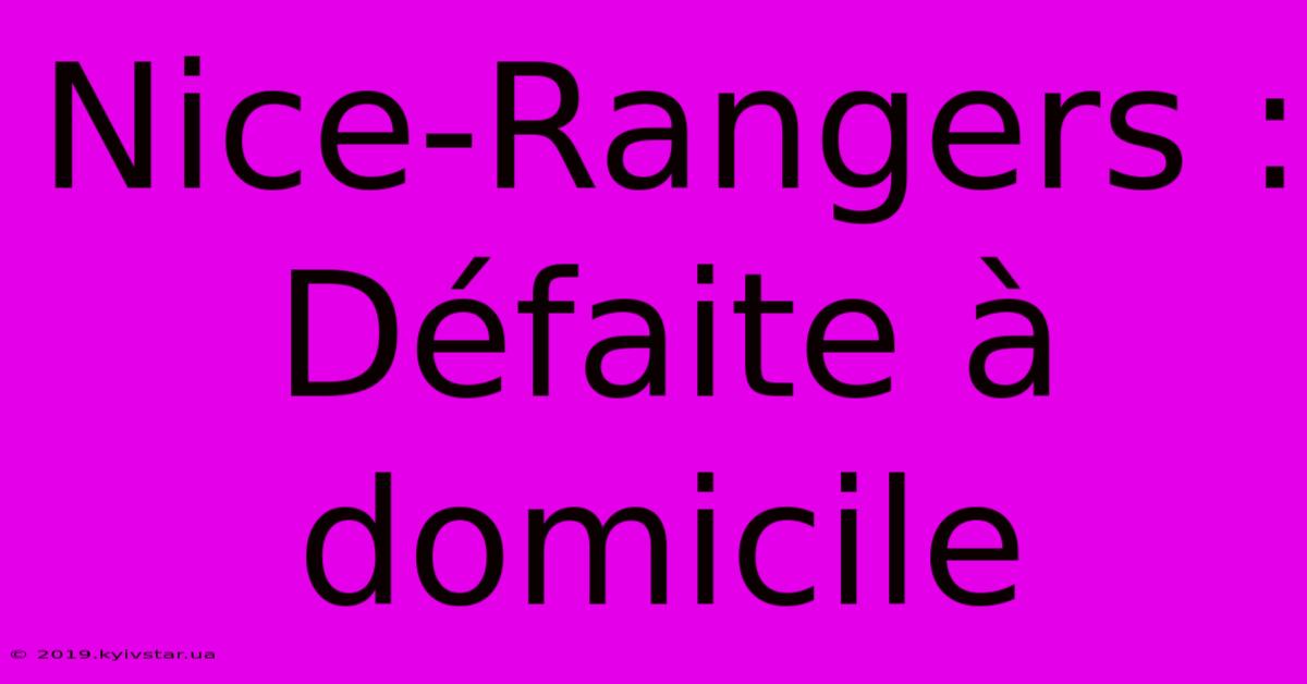 Nice-Rangers : Défaite À Domicile