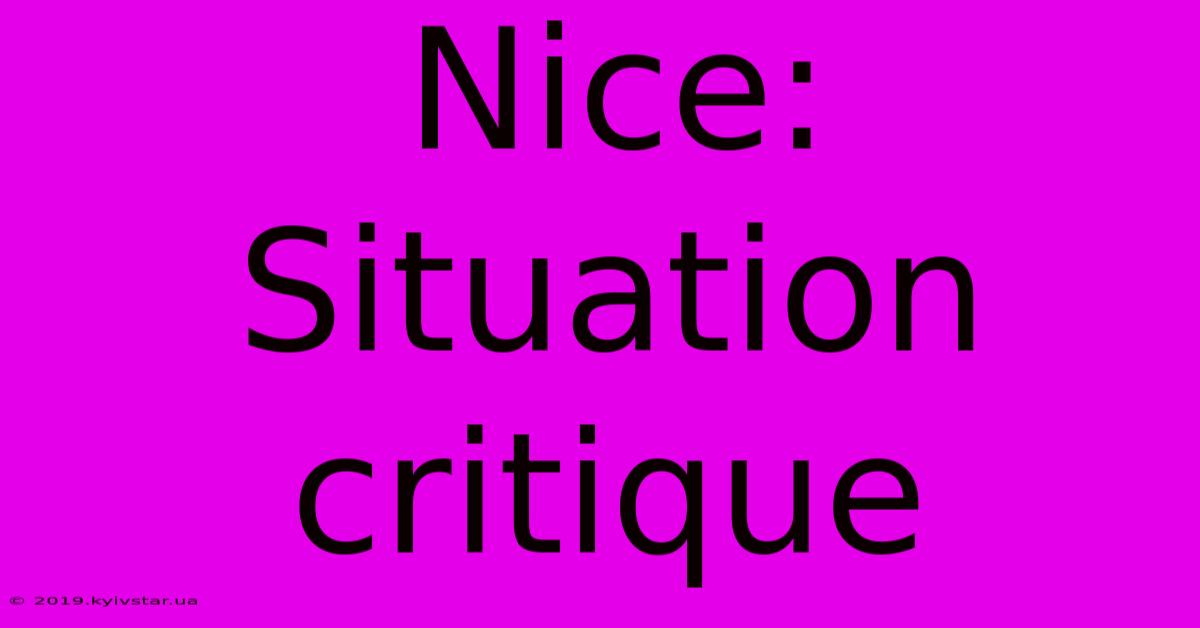 Nice: Situation Critique