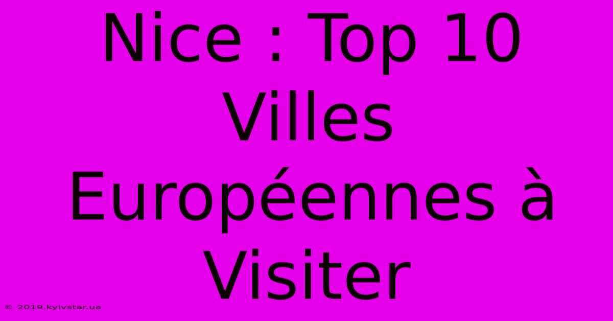 Nice : Top 10 Villes Européennes À Visiter