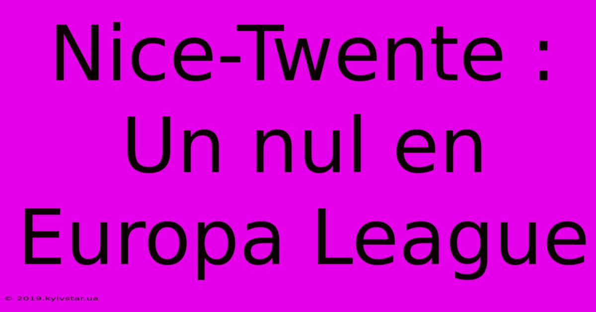 Nice-Twente : Un Nul En Europa League 