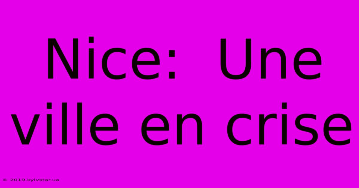 Nice:  Une Ville En Crise