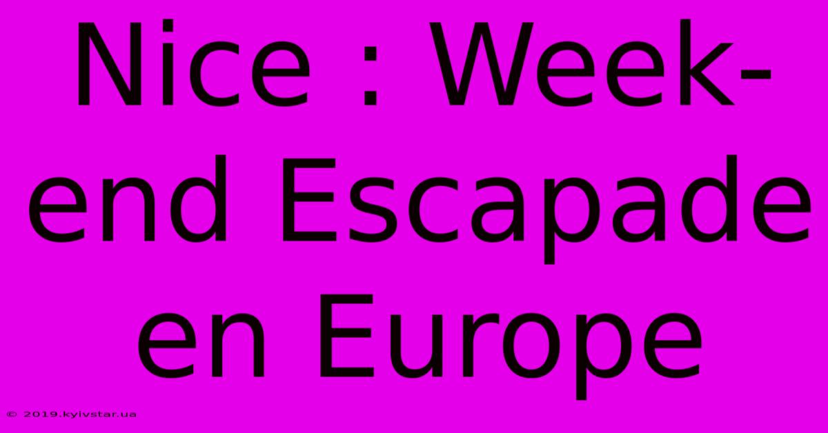 Nice : Week-end Escapade En Europe