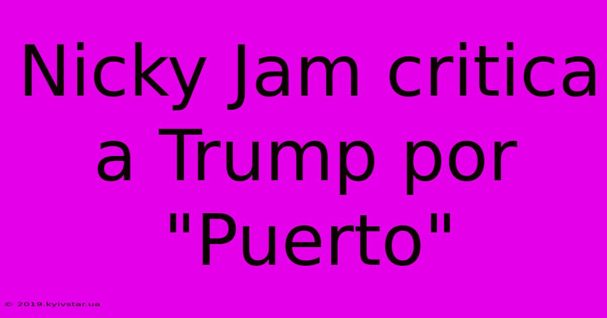 Nicky Jam Critica A Trump Por 