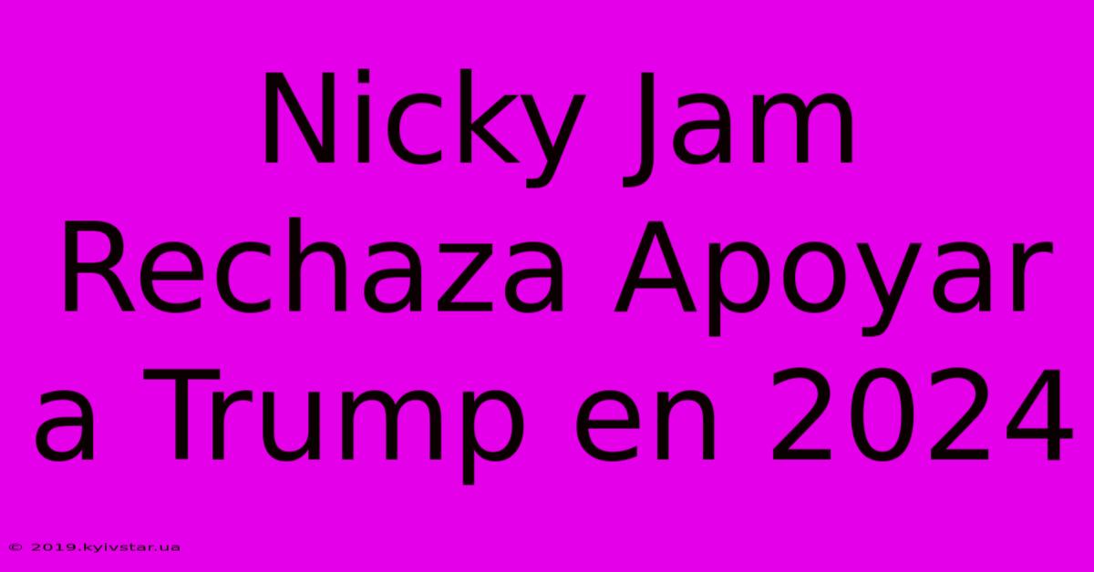 Nicky Jam Rechaza Apoyar A Trump En 2024