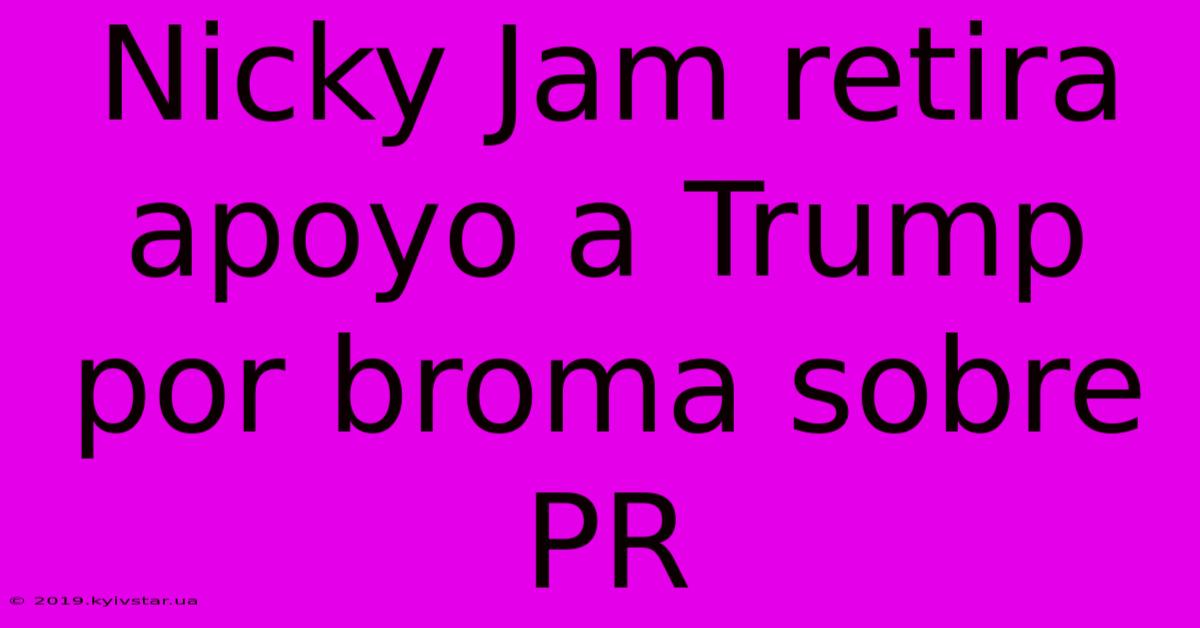 Nicky Jam Retira Apoyo A Trump Por Broma Sobre PR 