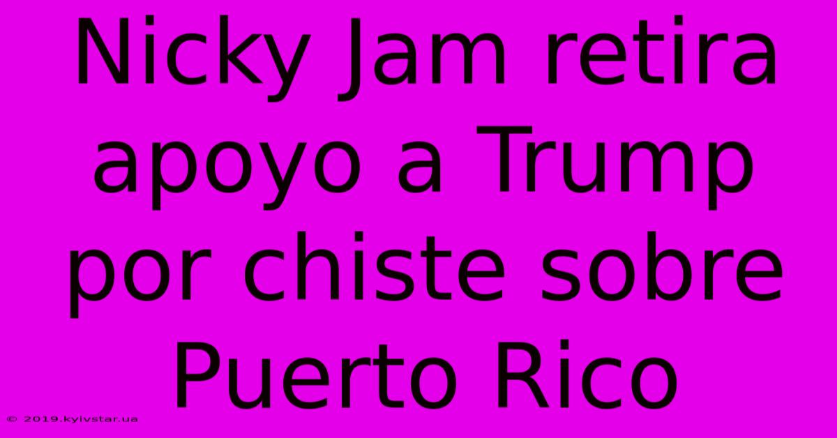 Nicky Jam Retira Apoyo A Trump Por Chiste Sobre Puerto Rico