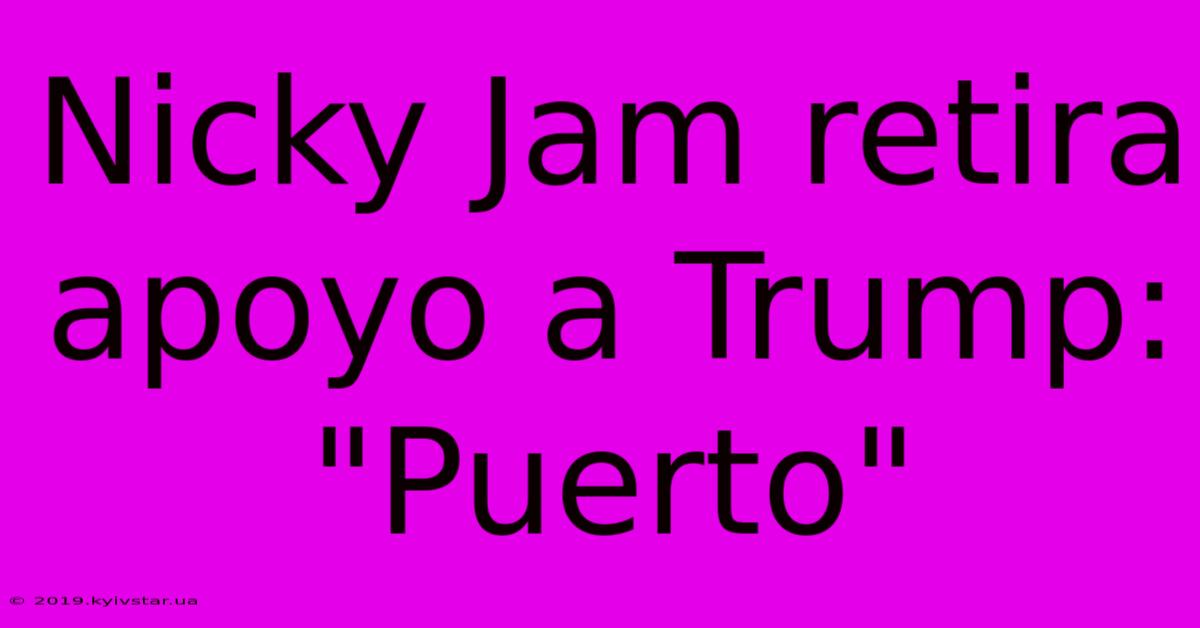 Nicky Jam Retira Apoyo A Trump: 