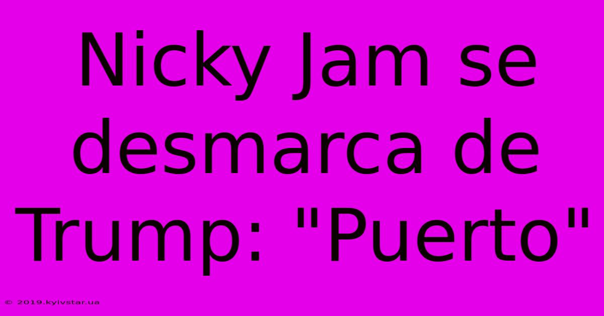 Nicky Jam Se Desmarca De Trump: 