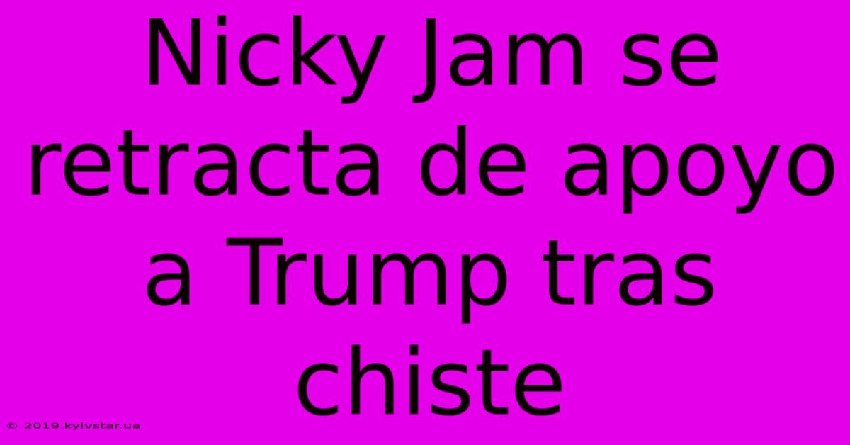 Nicky Jam Se Retracta De Apoyo A Trump Tras Chiste