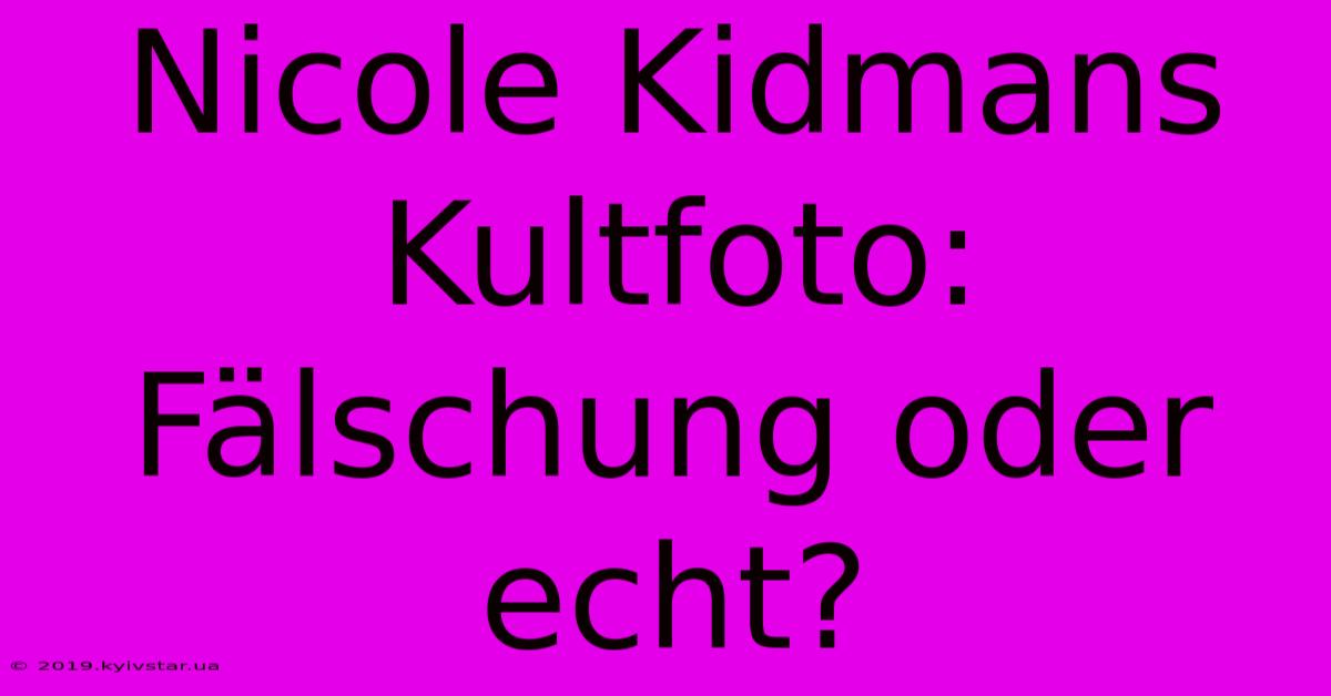 Nicole Kidmans Kultfoto: Fälschung Oder Echt?