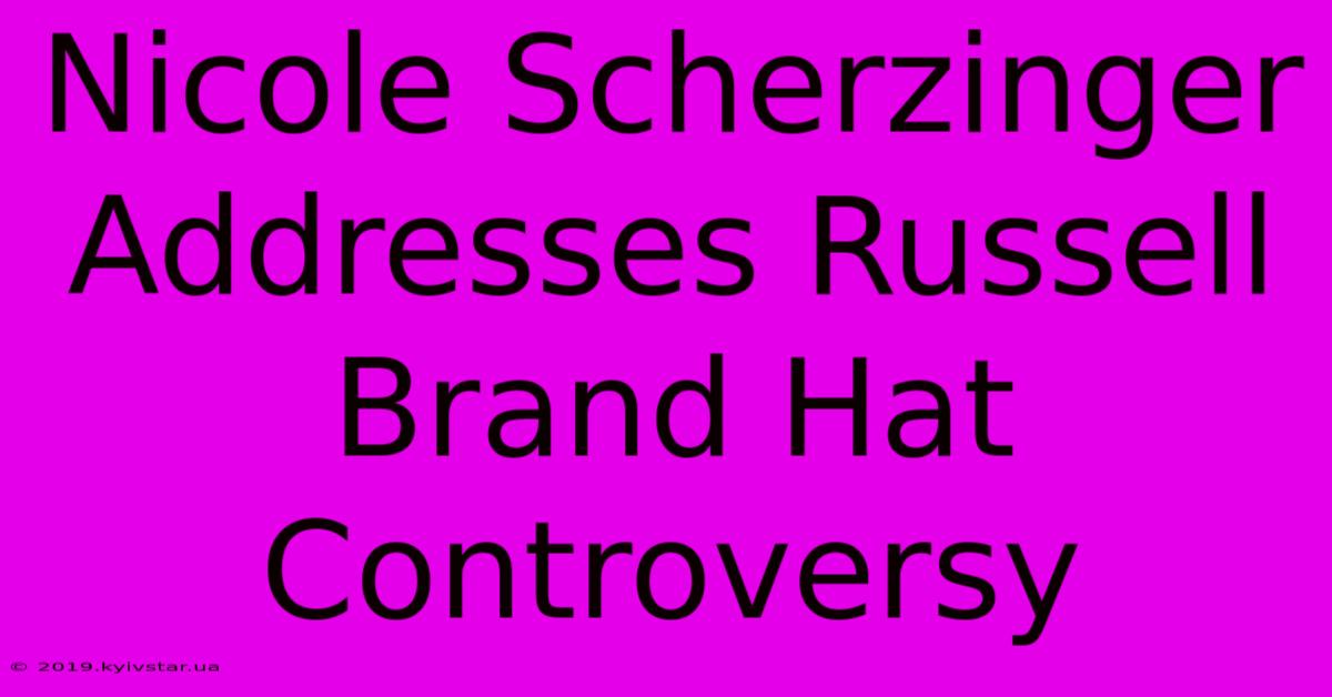 Nicole Scherzinger Addresses Russell Brand Hat Controversy