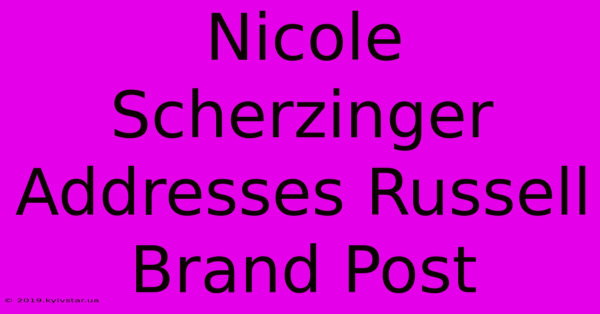 Nicole Scherzinger Addresses Russell Brand Post