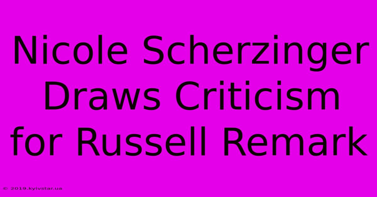 Nicole Scherzinger Draws Criticism For Russell Remark