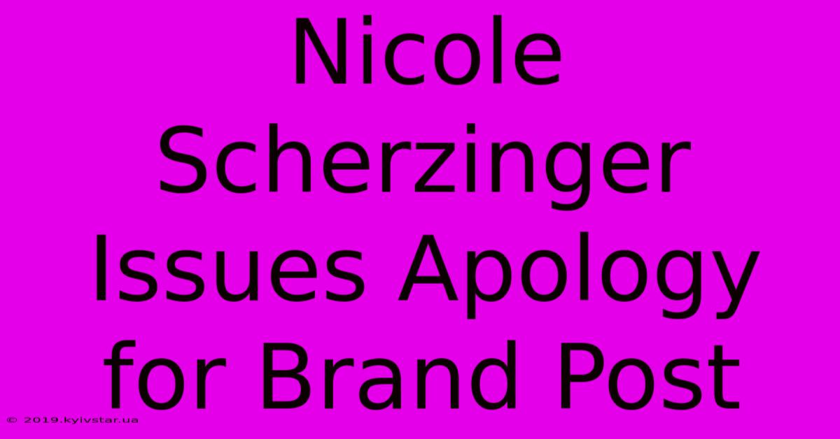 Nicole Scherzinger Issues Apology For Brand Post