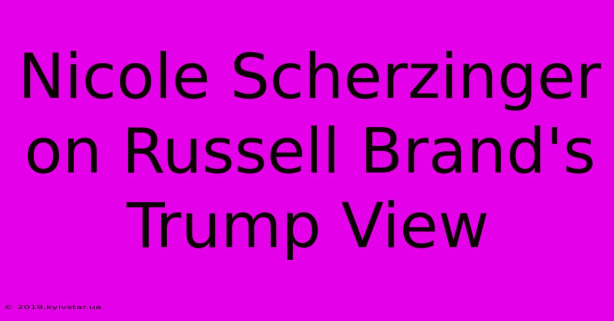 Nicole Scherzinger On Russell Brand's Trump View