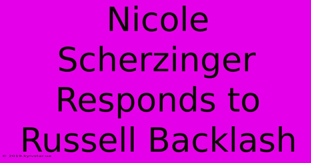 Nicole Scherzinger Responds To Russell Backlash